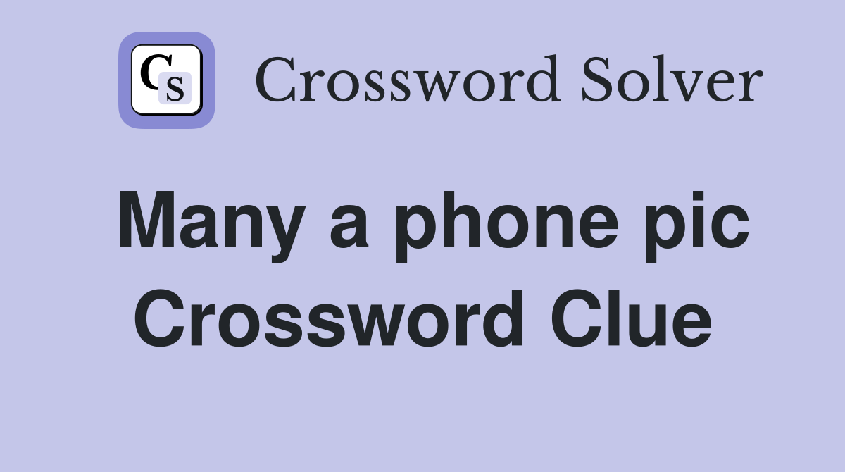 Many a phone pic Crossword Clue