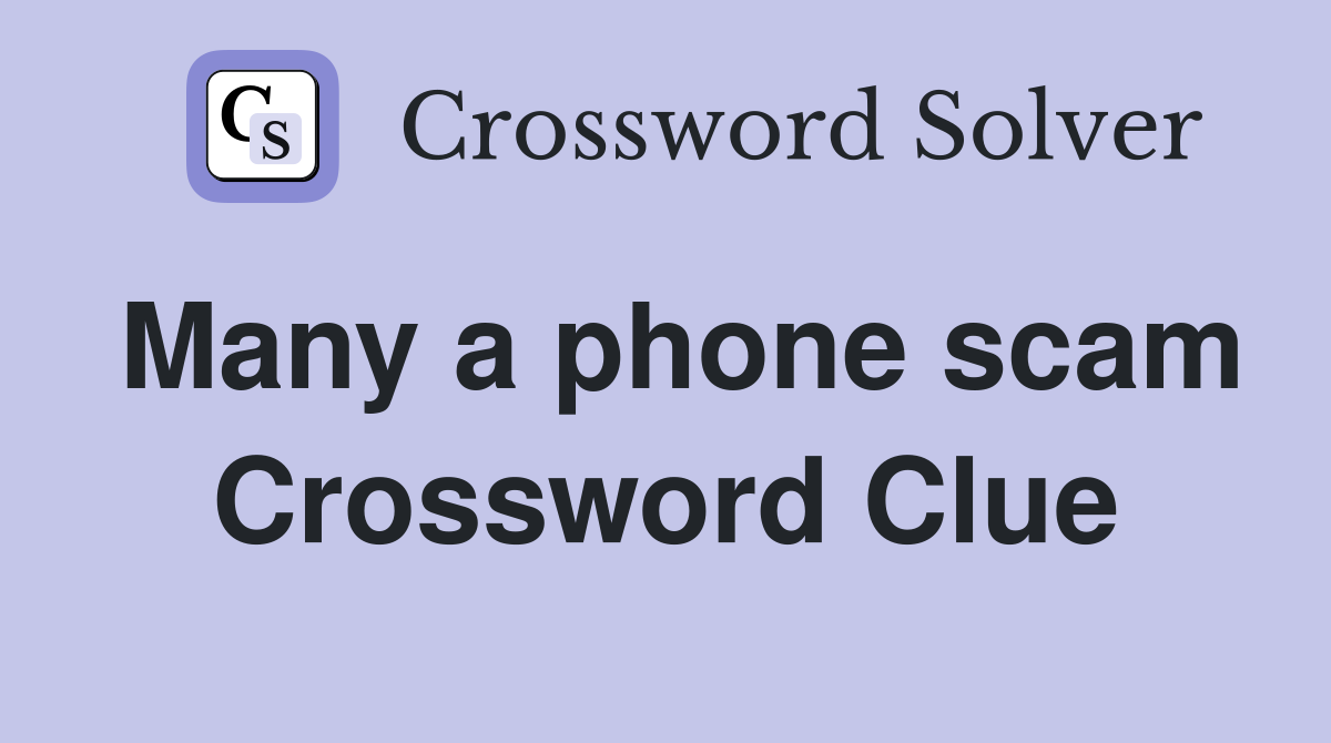 Many a phone scam Crossword Clue