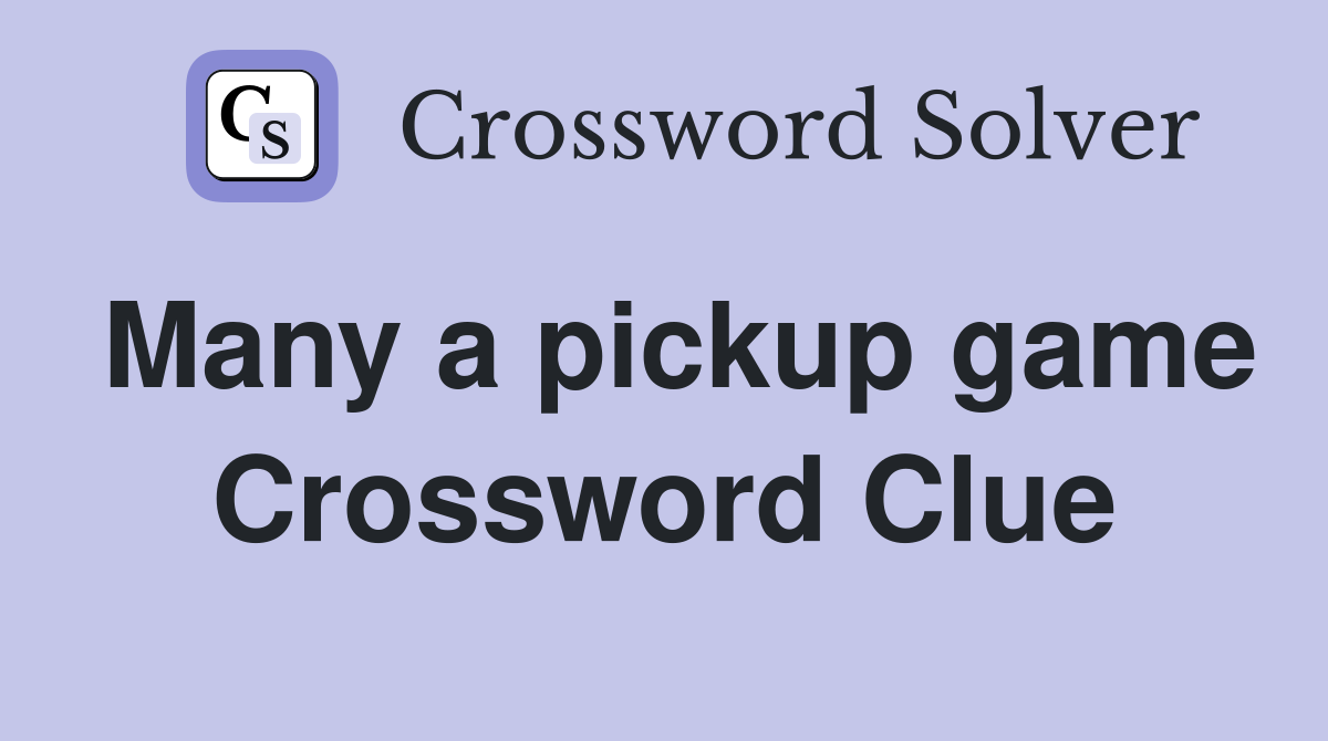 Many a pickup game Crossword Clue
