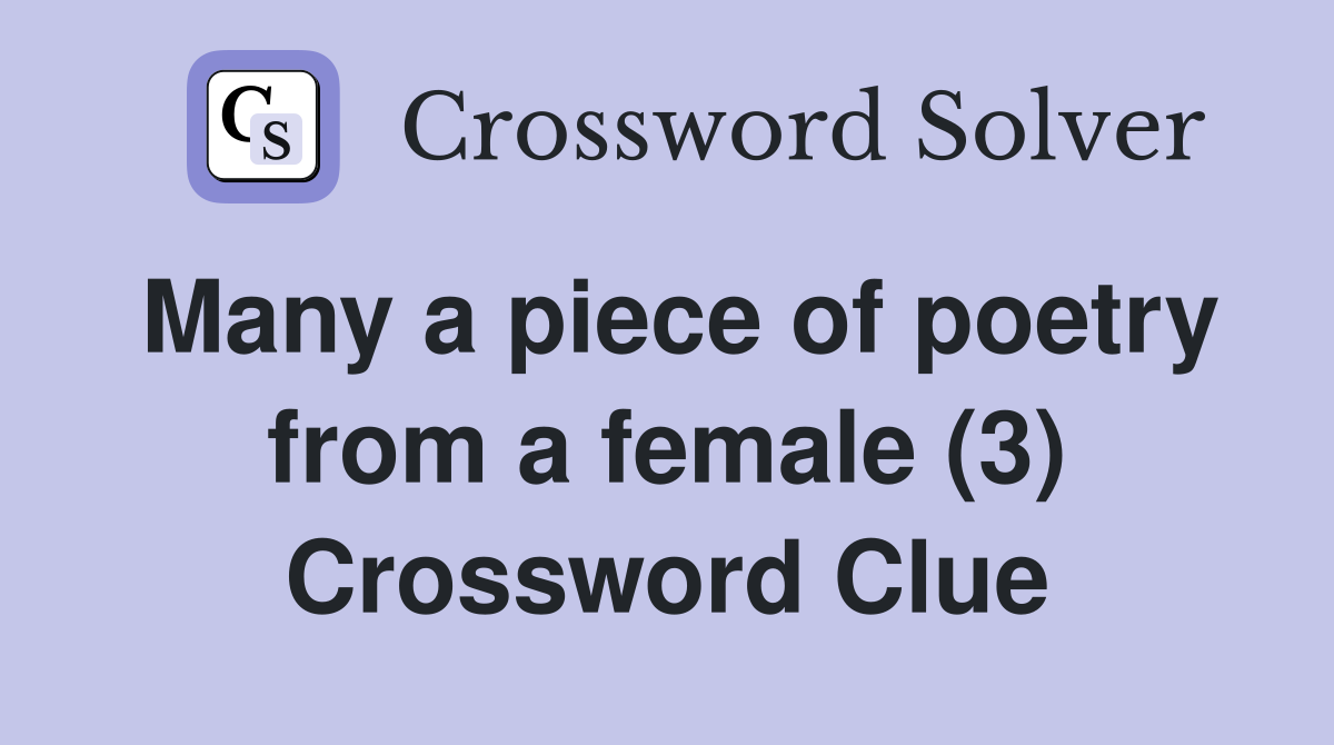 Many a piece of poetry from a female (3) Crossword Clue