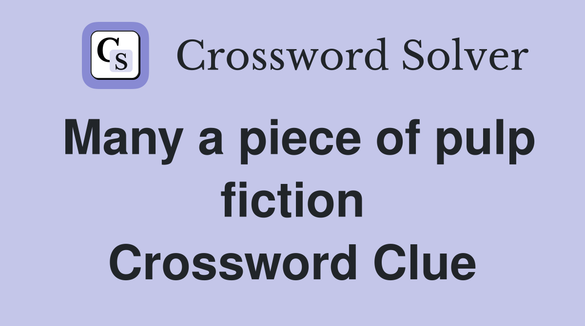 Many a piece of pulp fiction Crossword Clue