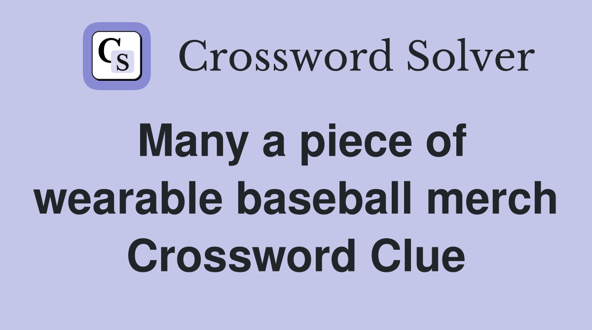 Many a piece of wearable baseball merch Crossword Clue