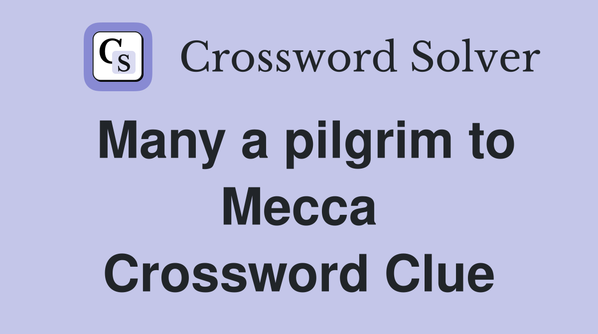 Many a pilgrim to Mecca Crossword Clue