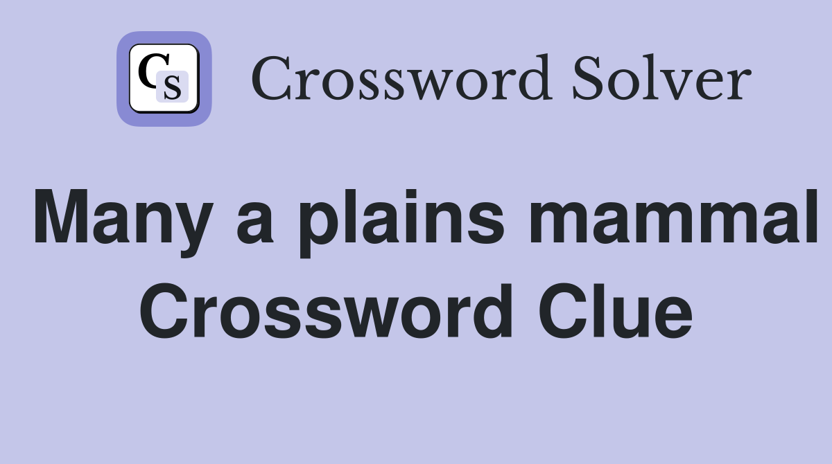 Many a plains mammal Crossword Clue