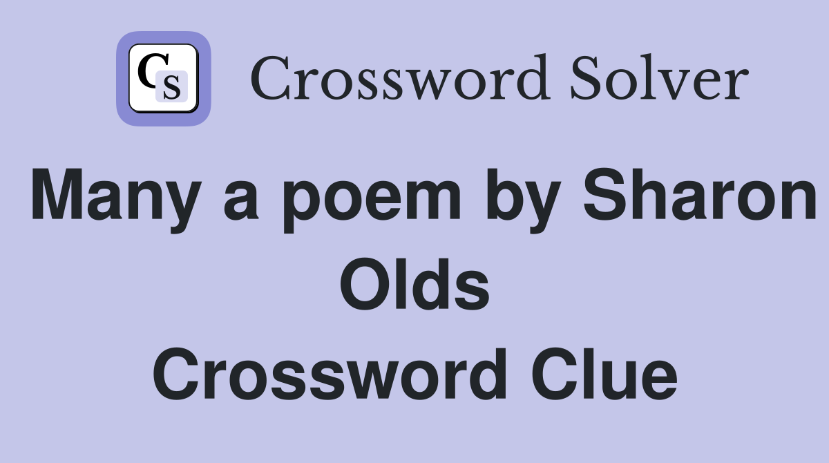 Many a poem by Sharon Olds Crossword Clue