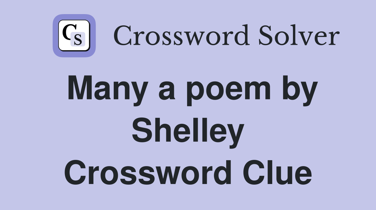Many a poem by Shelley Crossword Clue