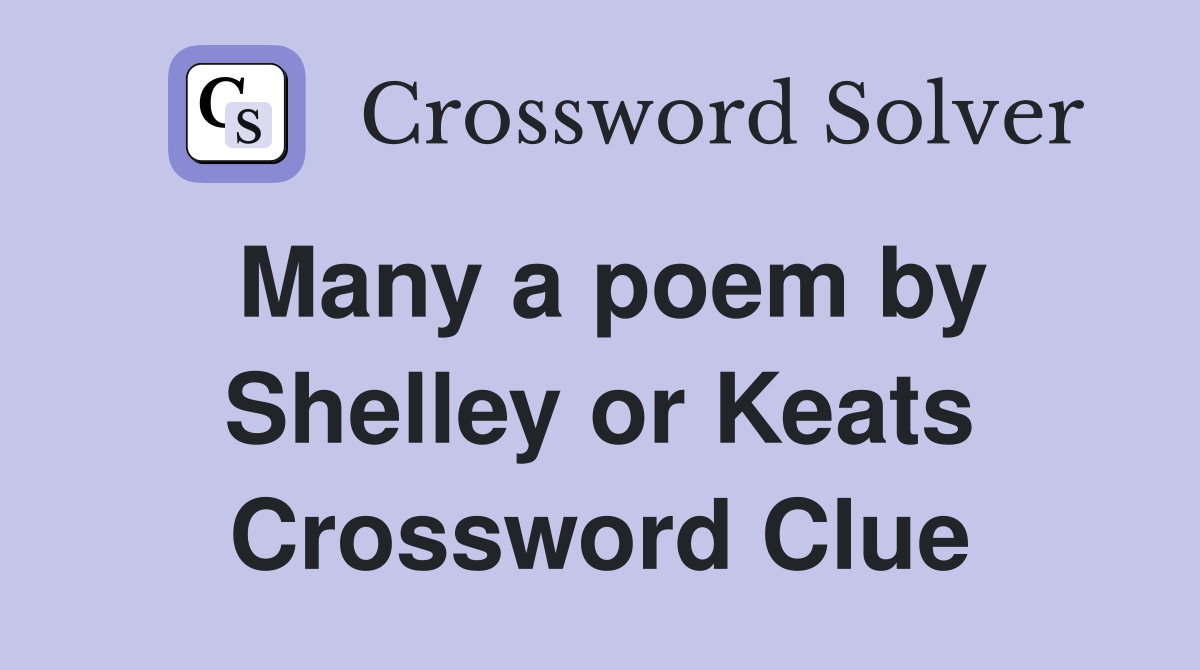 Many a poem by Shelley or Keats Crossword Clue