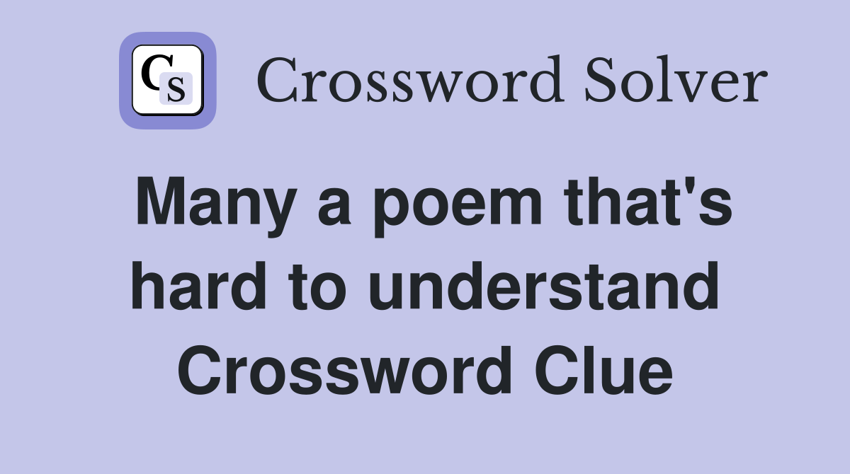 Many a poem that's hard to understand Crossword Clue