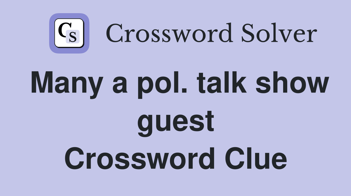 Many a pol. talk show guest Crossword Clue