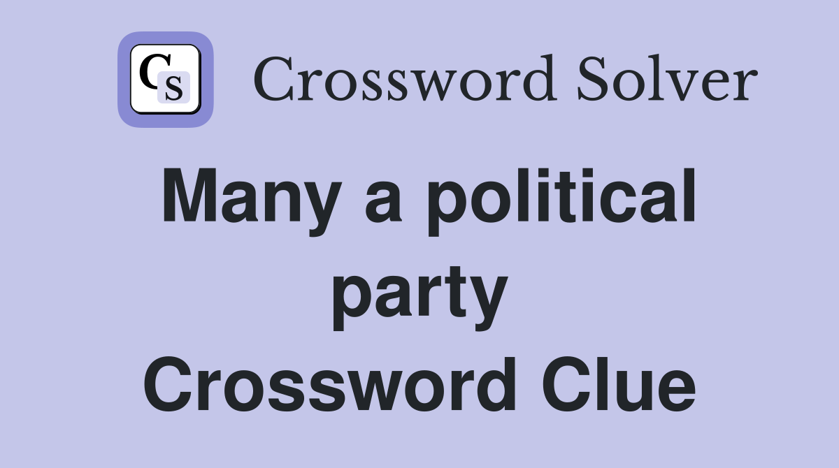 Many a political party Crossword Clue