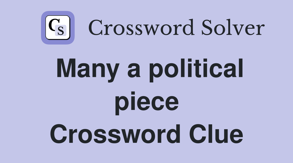 Many a political piece Crossword Clue