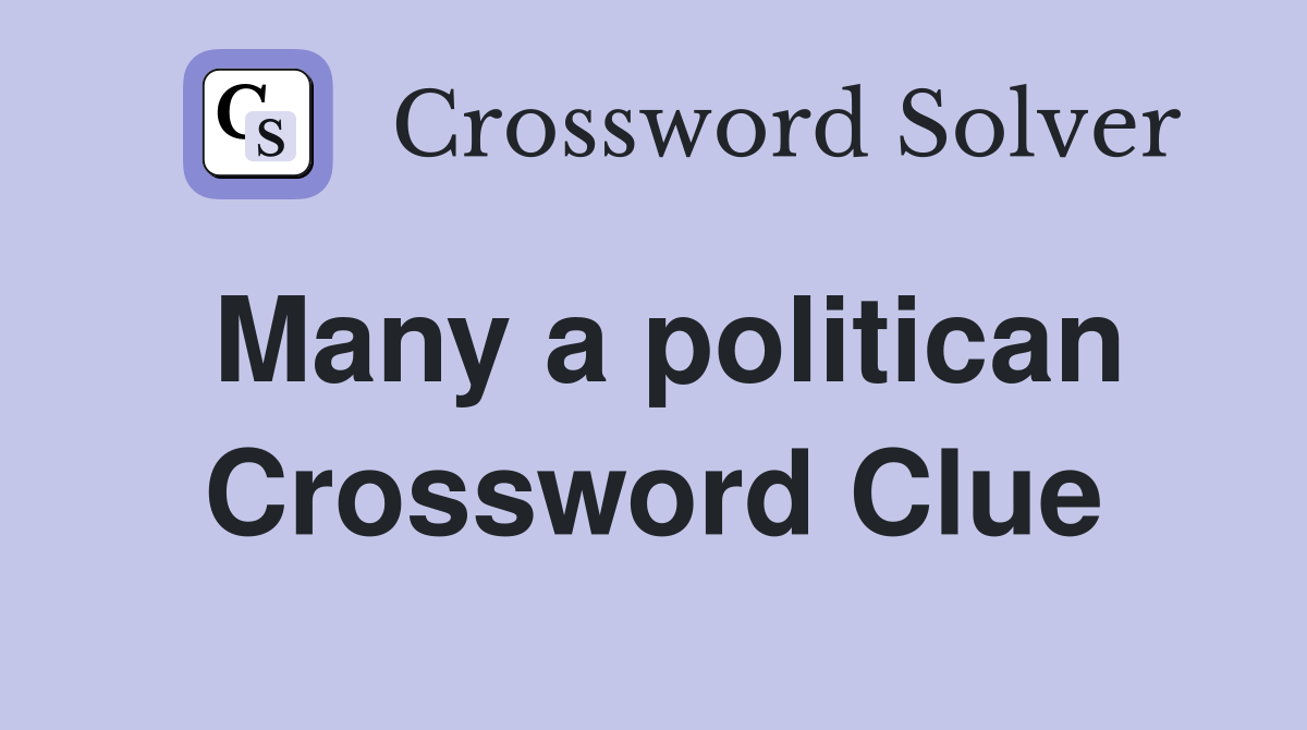 Many a politican Crossword Clue