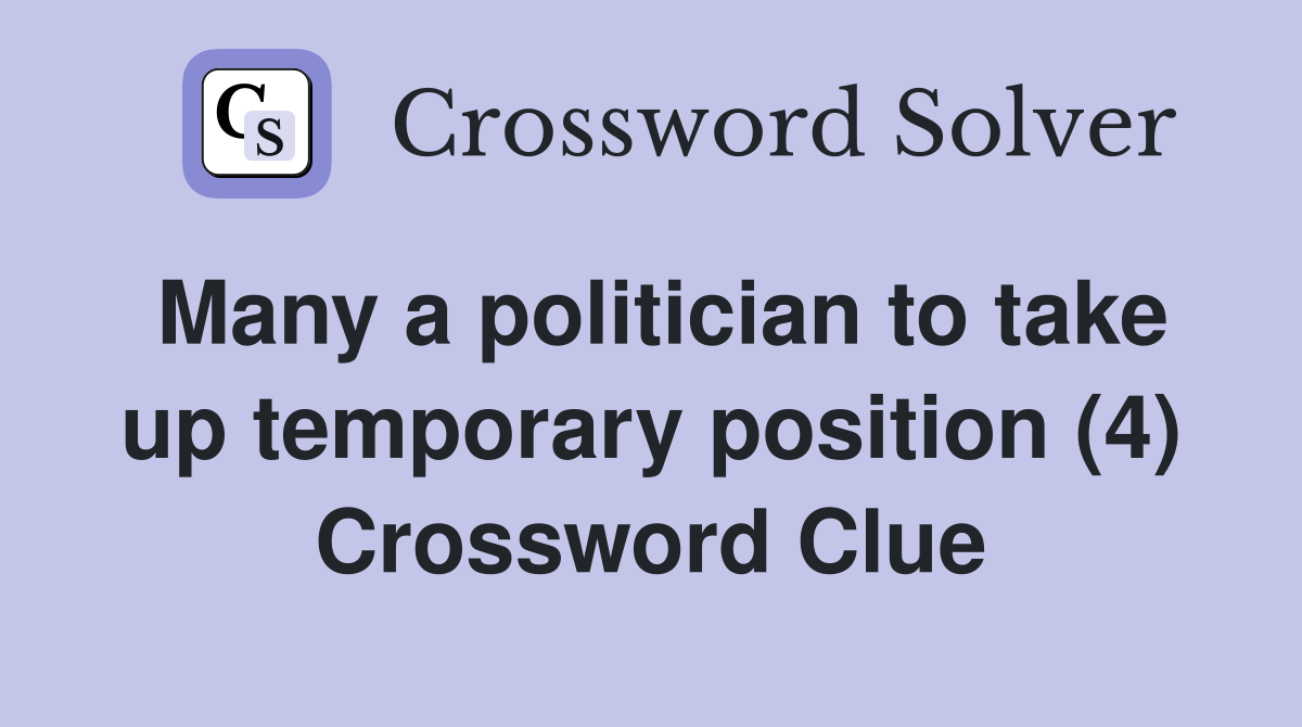 Many a politician to take up temporary position (4) Crossword Clue