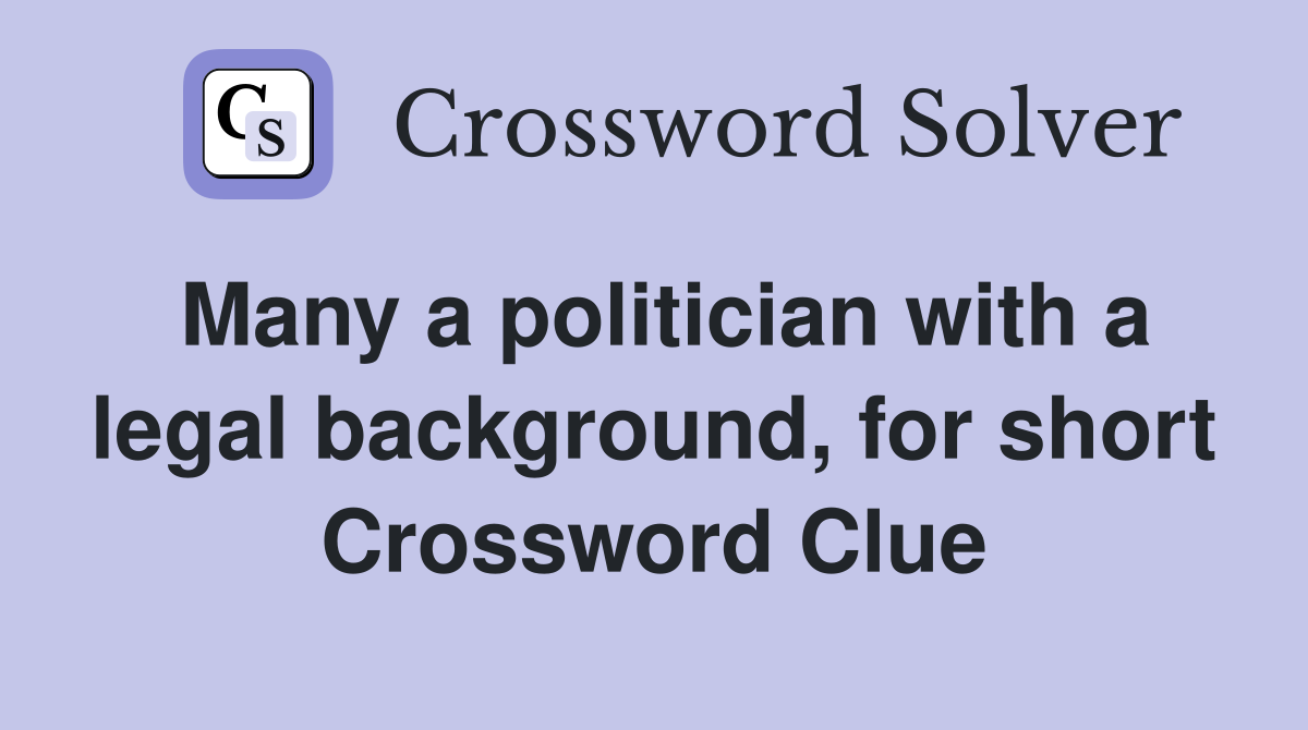 Many a politician with a legal background, for short Crossword Clue
