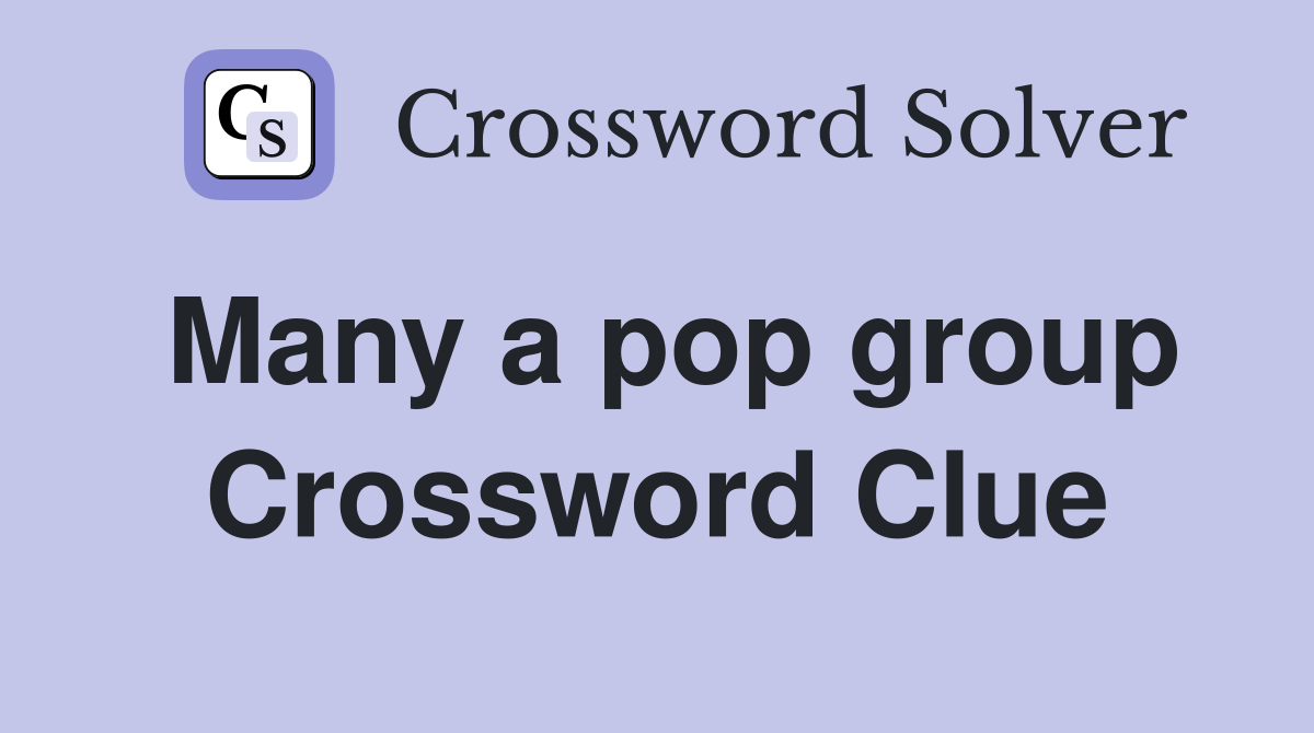 Many a pop group Crossword Clue