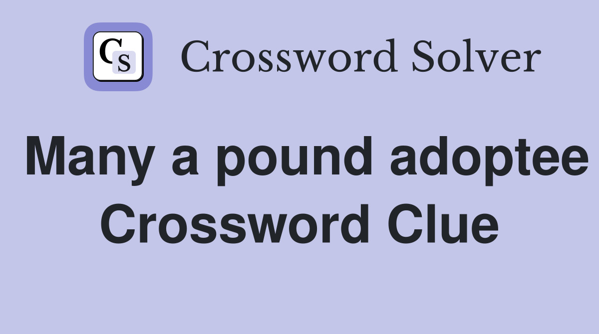 Many a pound adoptee Crossword Clue
