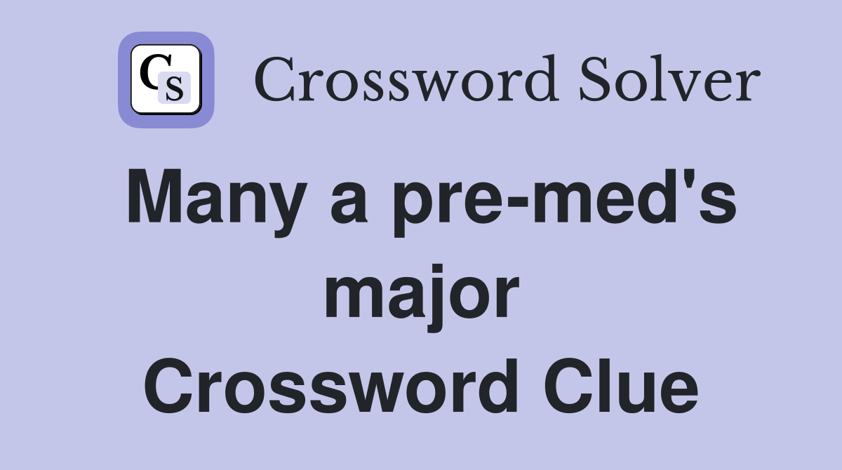 Many a pre-med's major Crossword Clue