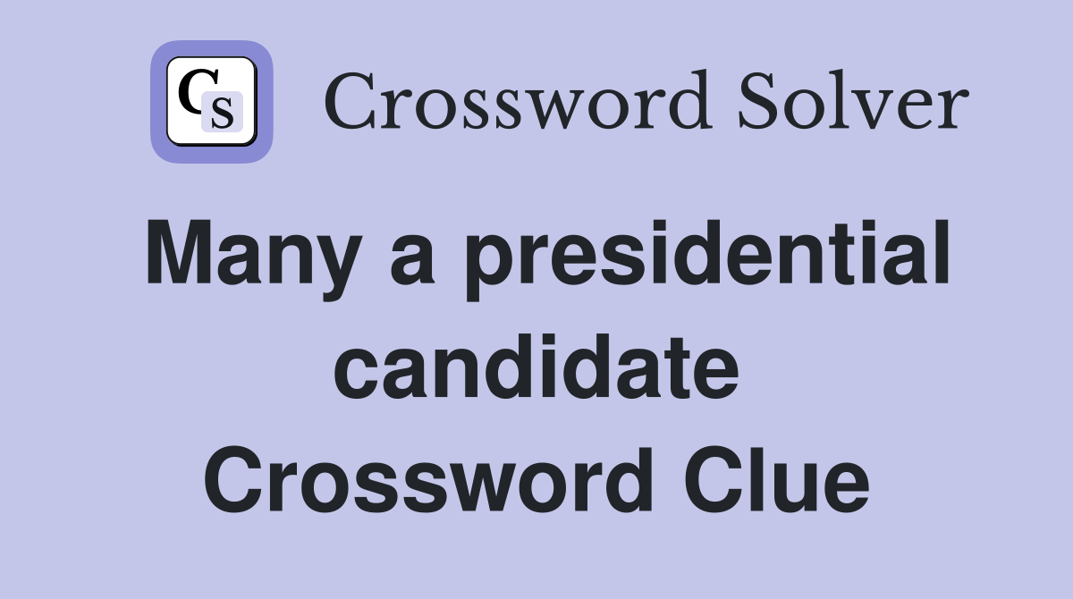 Many a presidential candidate Crossword Clue
