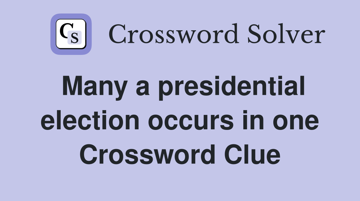Many a presidential election occurs in one Crossword Clue