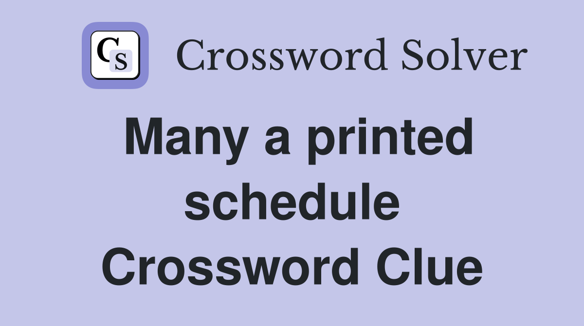 Many a printed schedule Crossword Clue