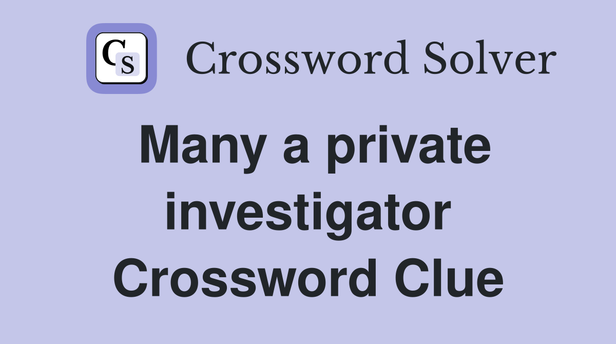 Many a private investigator Crossword Clue