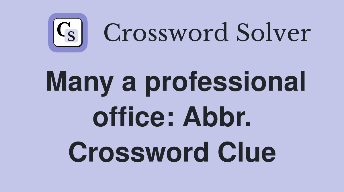 Many a professional office: Abbr. Crossword Clue