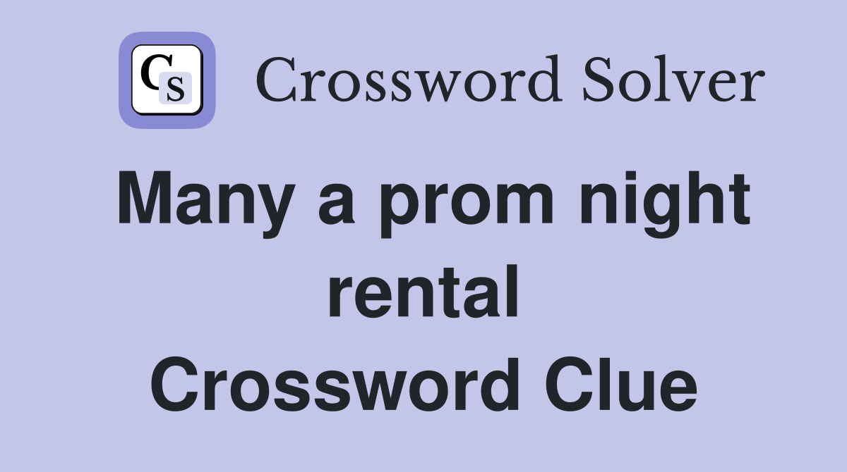 Many a prom night rental Crossword Clue