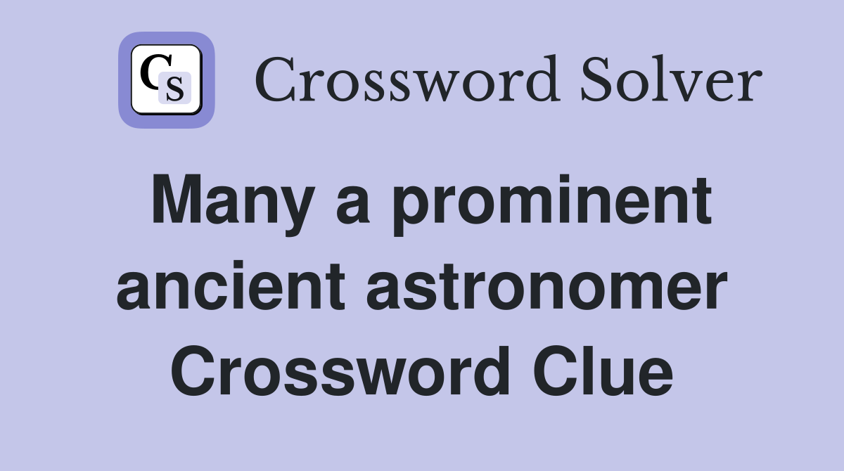 Many a prominent ancient astronomer Crossword Clue