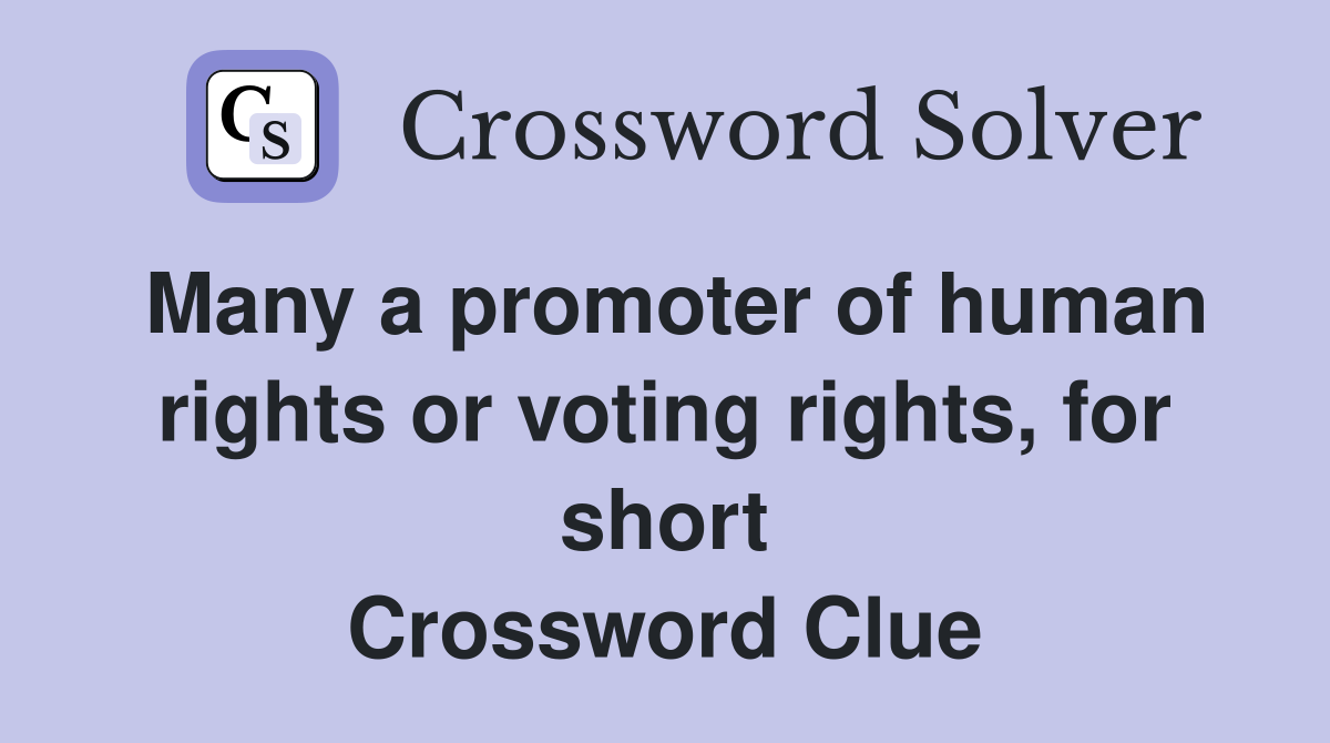 Many a promoter of human rights or voting rights, for short Crossword Clue