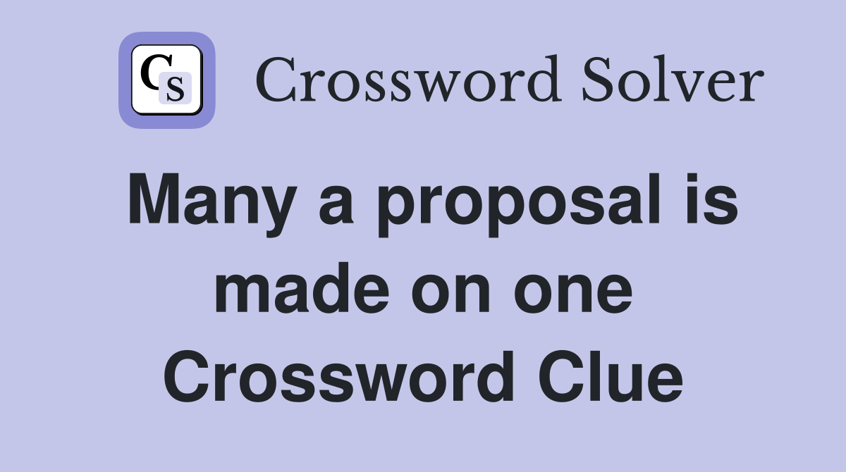 Many a proposal is made on one Crossword Clue