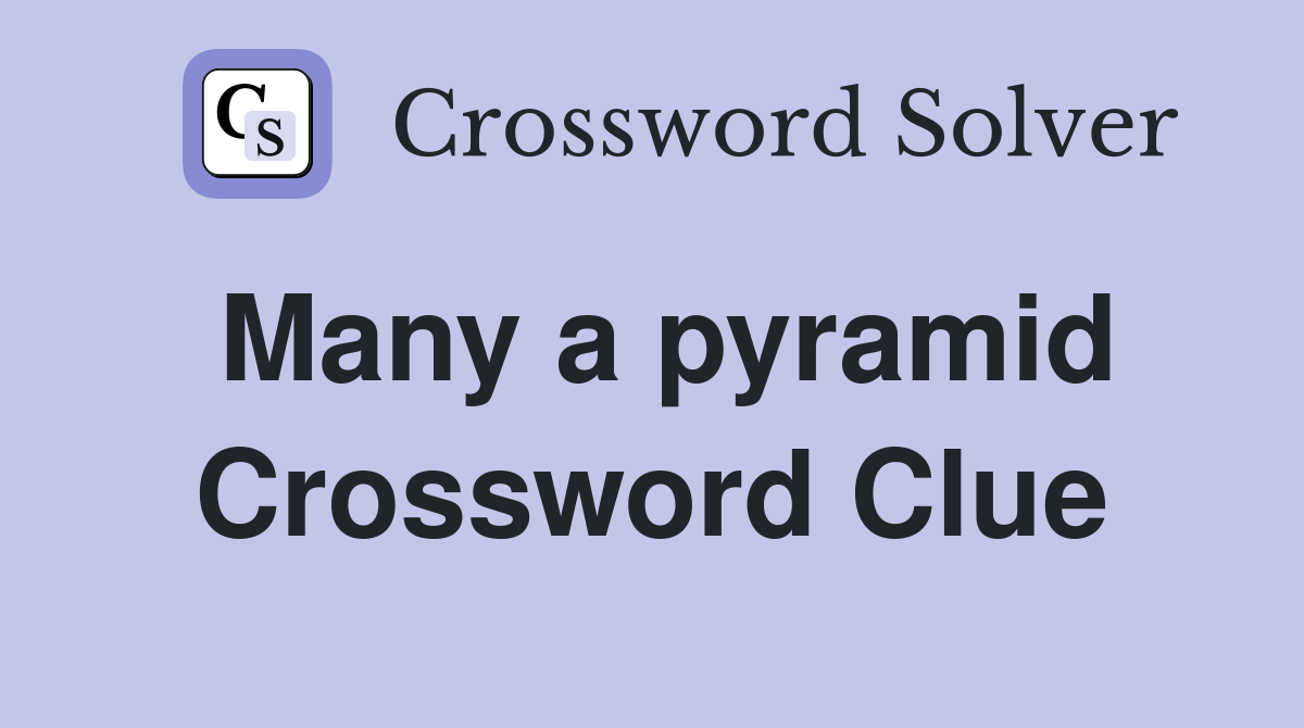 Many a pyramid Crossword Clue