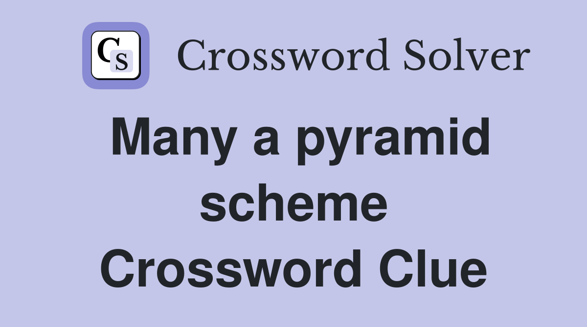 Many a pyramid scheme Crossword Clue