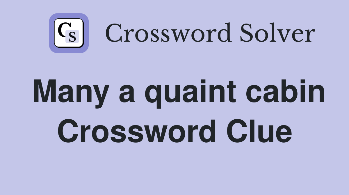 Many a quaint cabin Crossword Clue