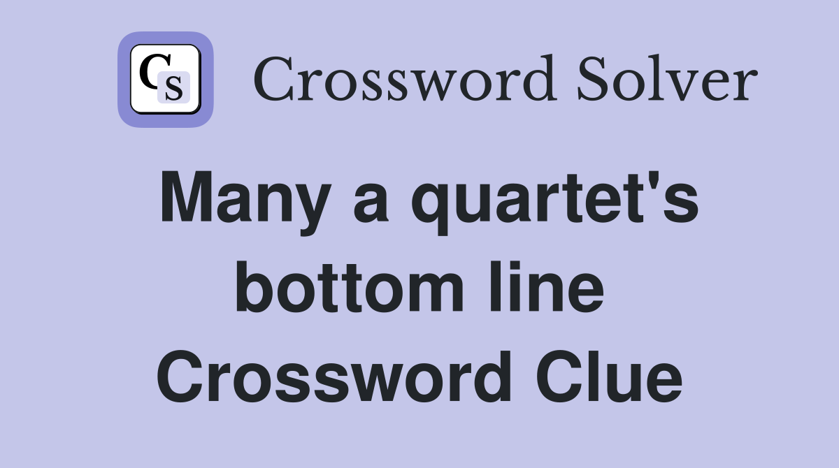 Many a quartet's bottom line Crossword Clue