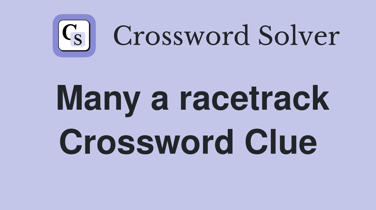 Many a racetrack Crossword Clue