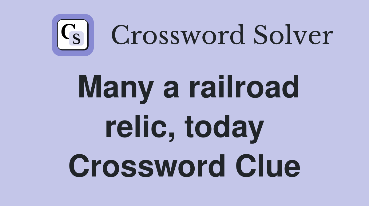 Many a railroad relic, today Crossword Clue