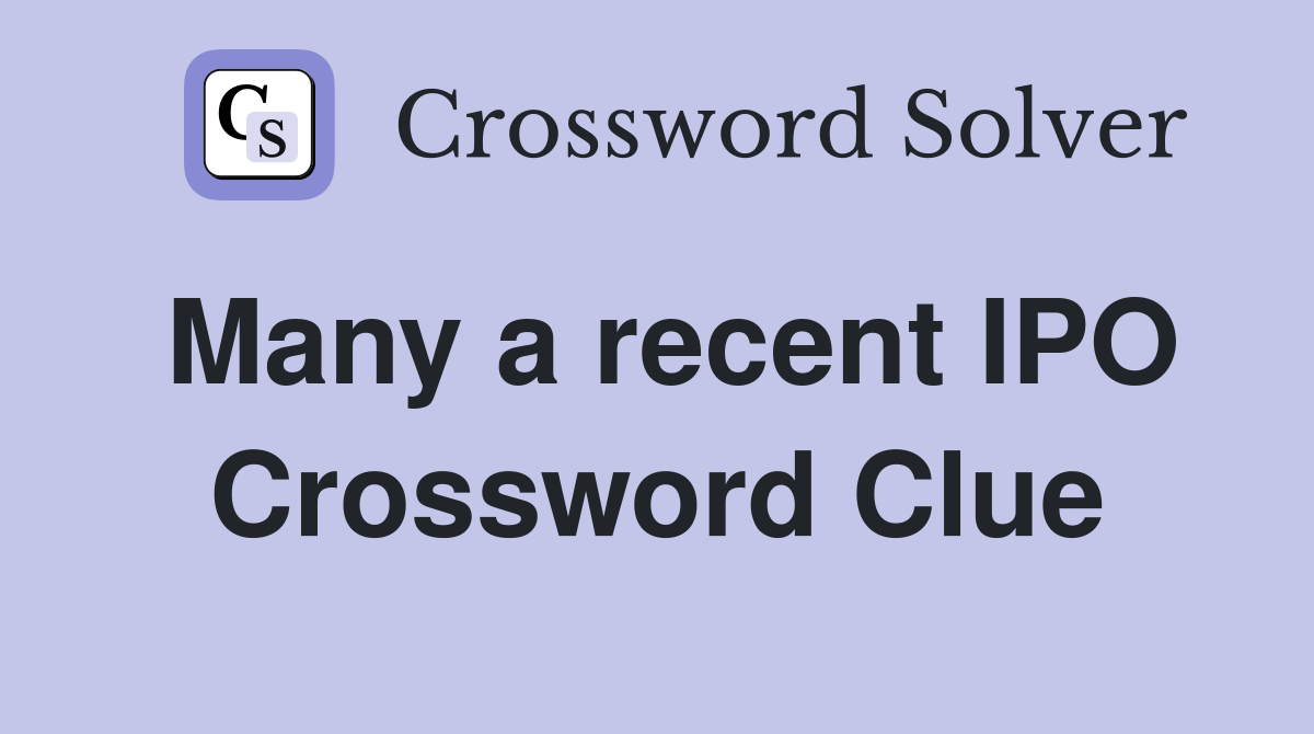 Many a recent IPO Crossword Clue