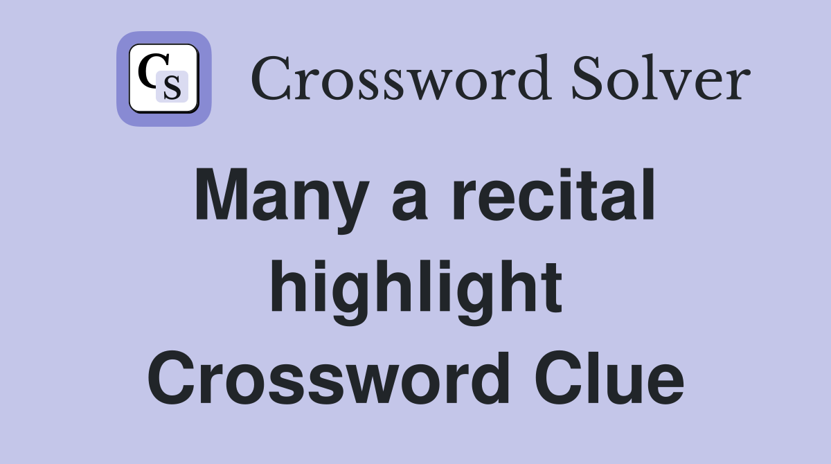 Many a recital highlight Crossword Clue