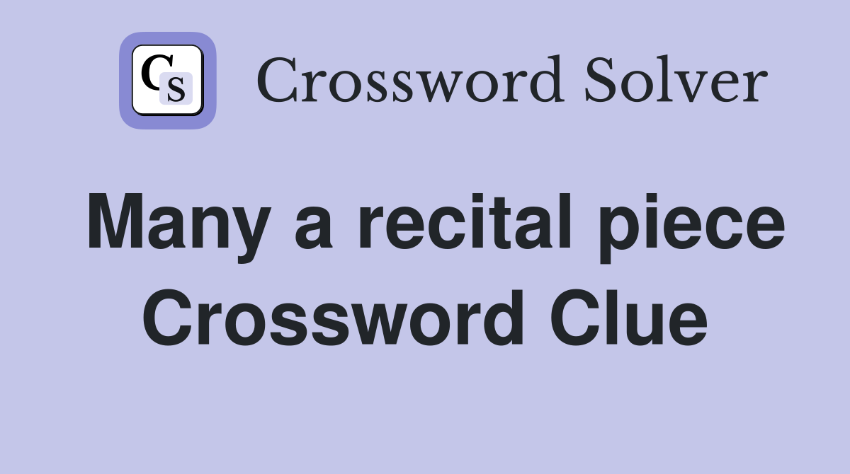 Many a recital piece Crossword Clue