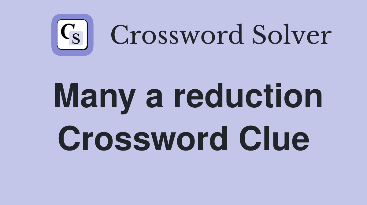 Many a reduction Crossword Clue Answers Crossword Solver
