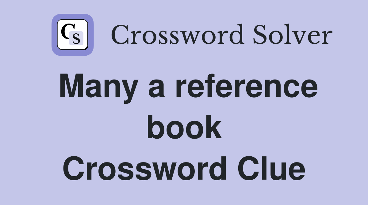 Many a reference book Crossword Clue