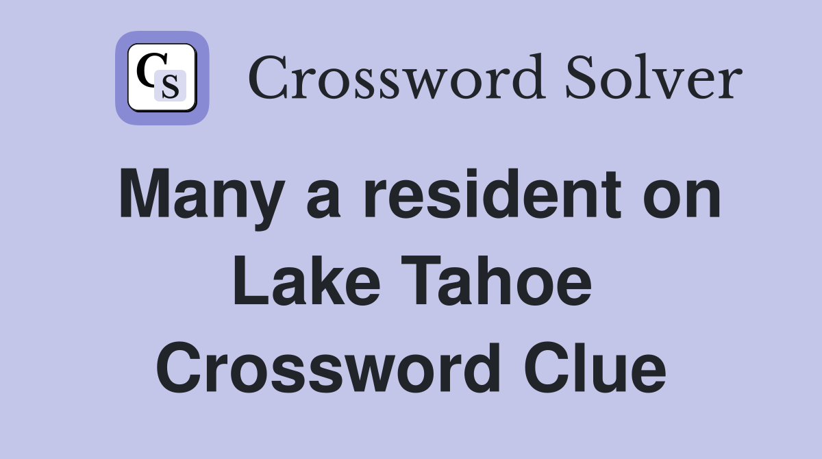 Many a resident on Lake Tahoe Crossword Clue