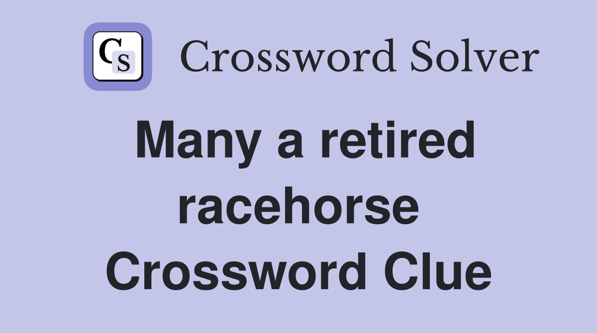 Many a retired racehorse Crossword Clue