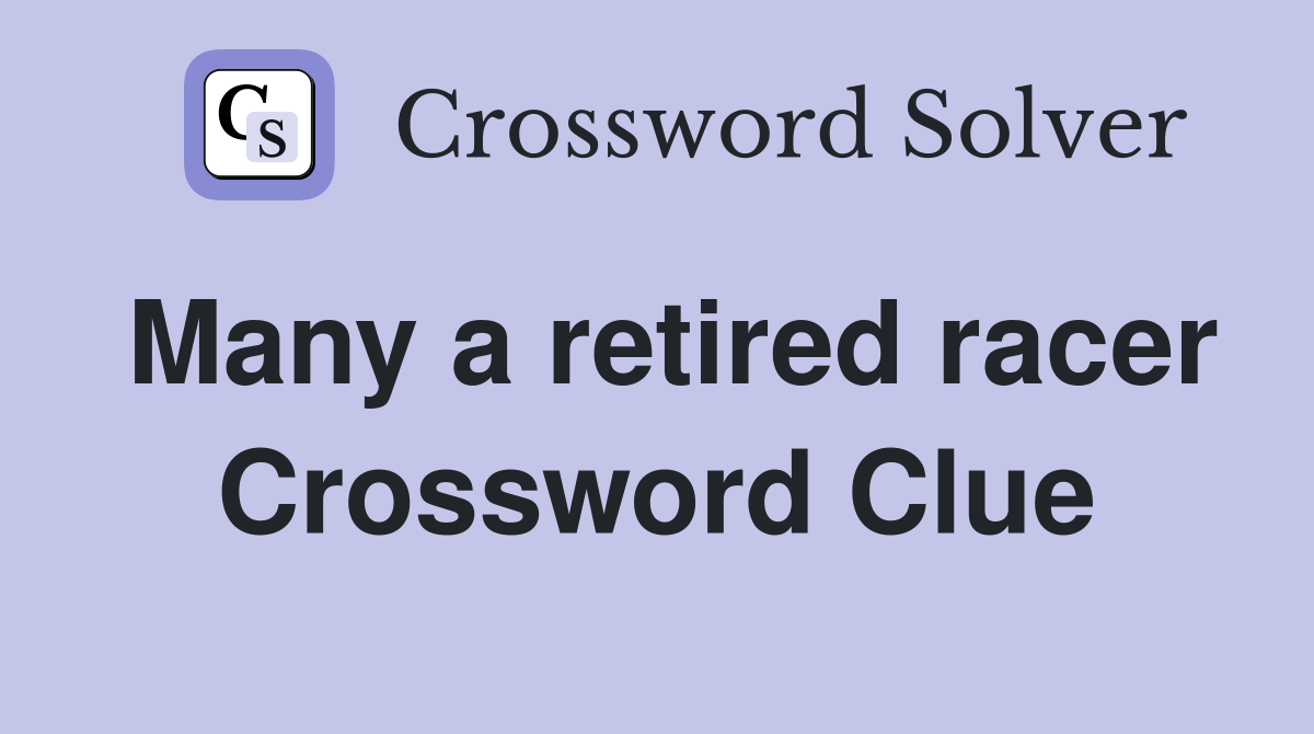Many a retired racer Crossword Clue