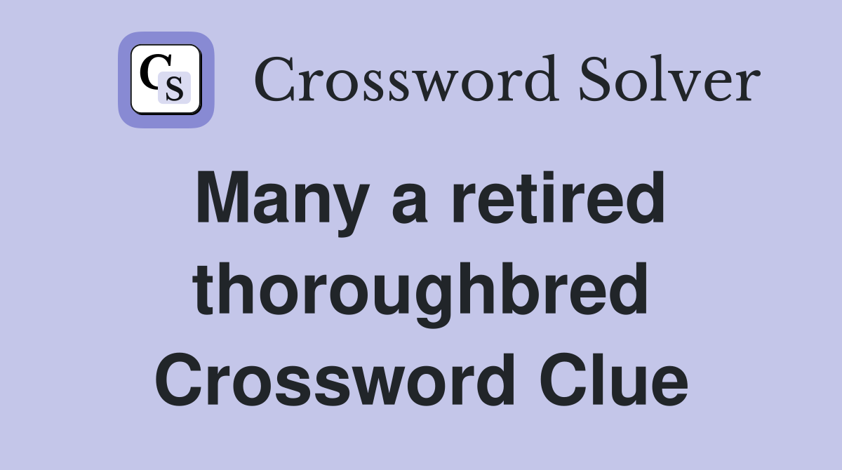 Many a retired thoroughbred Crossword Clue