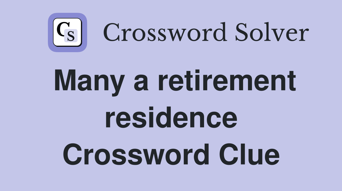 Many a retirement residence Crossword Clue