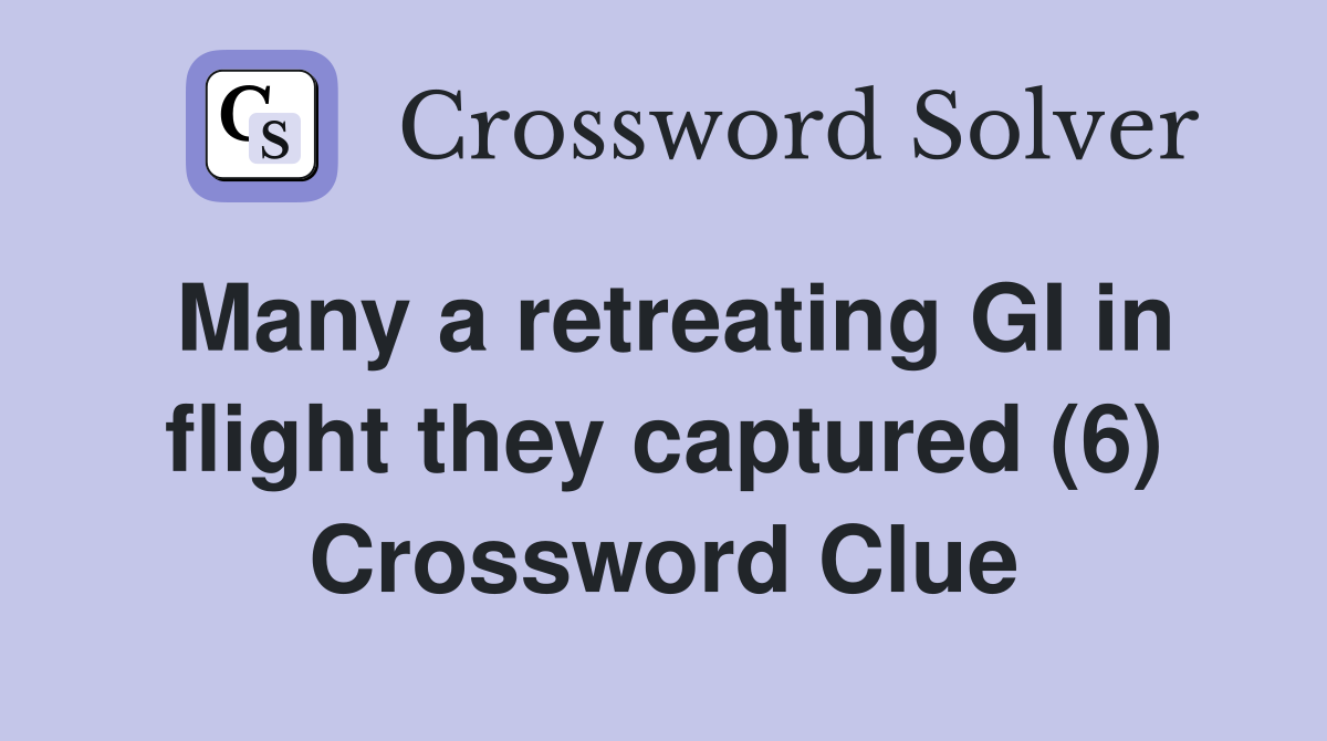 Many a retreating GI in flight they captured (6) Crossword Clue