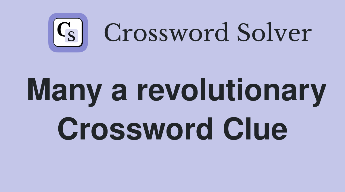 Many a revolutionary Crossword Clue