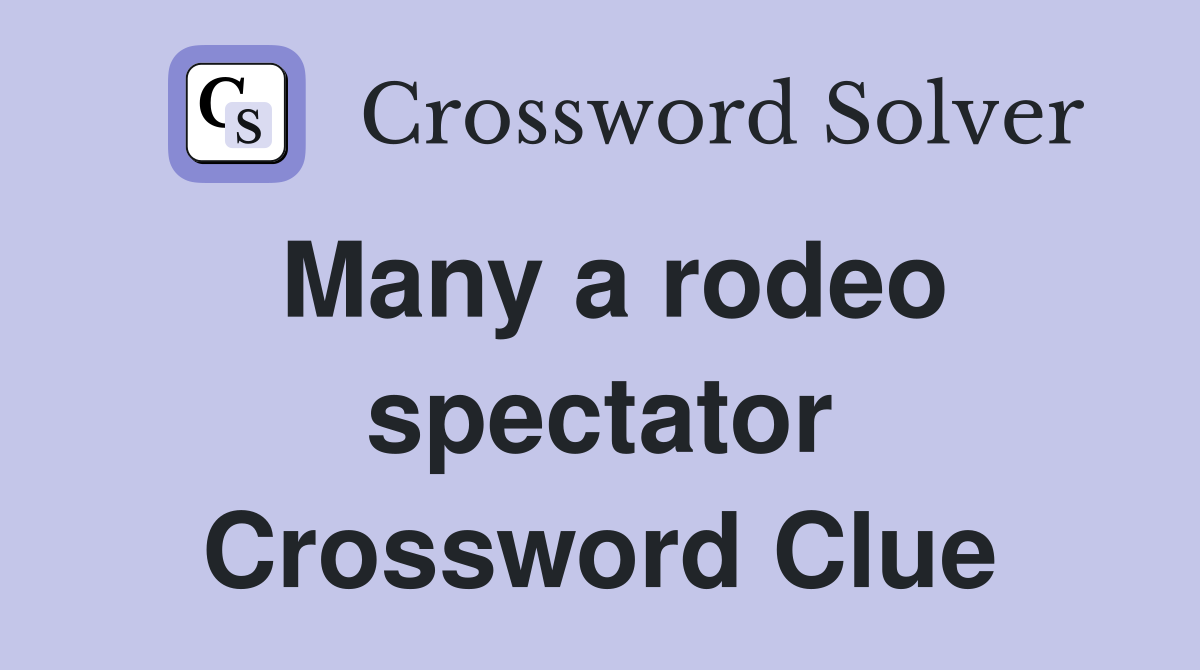 Many a rodeo spectator Crossword Clue