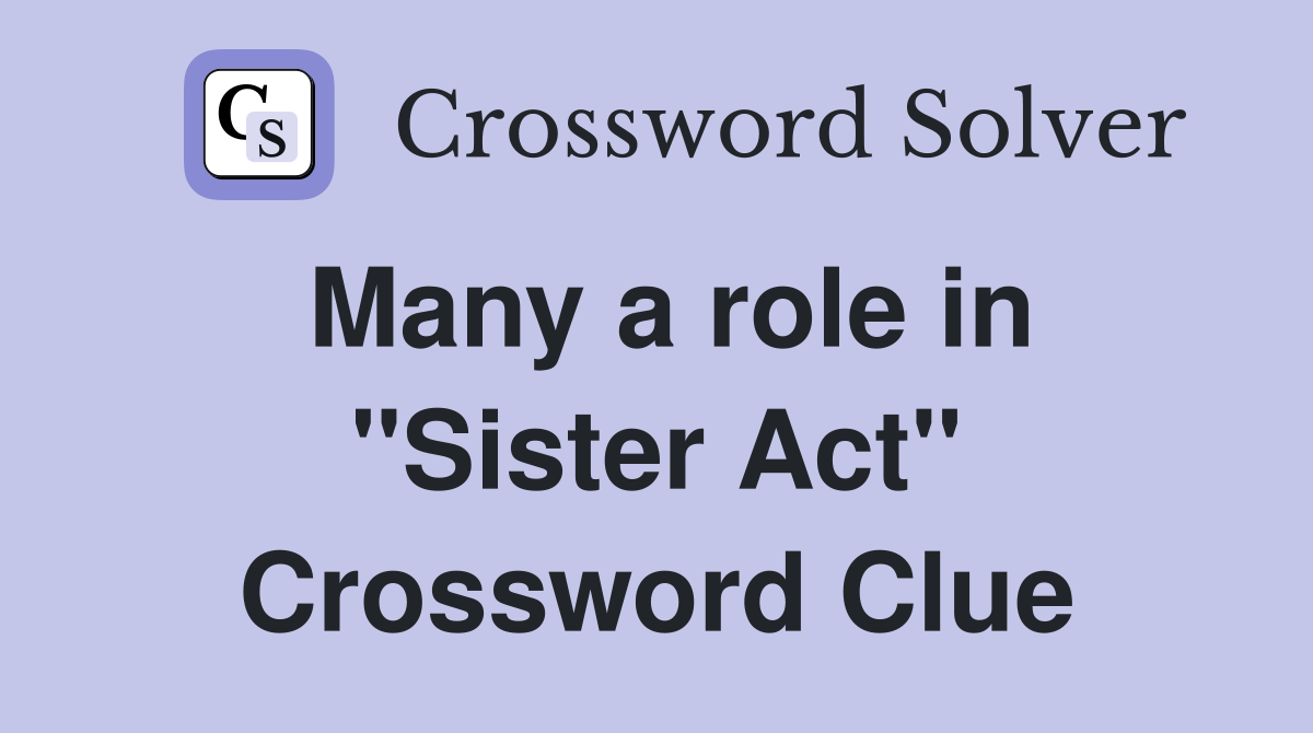Many a role in "Sister Act" Crossword Clue